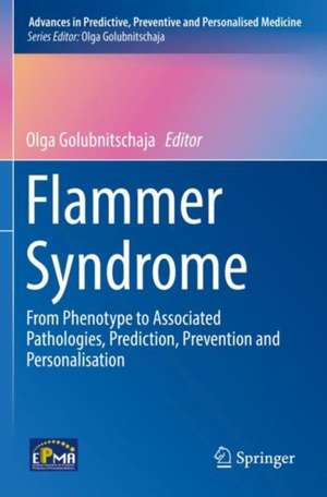 Flammer Syndrome: From Phenotype to Associated Pathologies, Prediction, Prevention and Personalisation de Olga Golubnitschaja