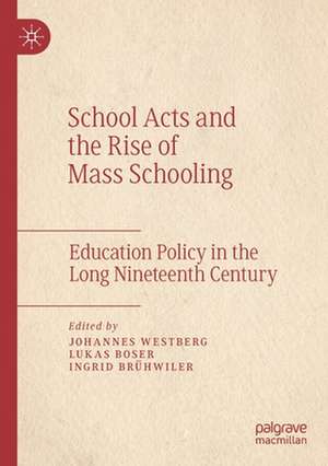 School Acts and the Rise of Mass Schooling: Education Policy in the Long Nineteenth Century de Johannes Westberg