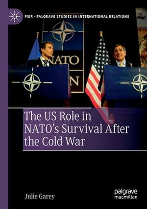 The US Role in NATO’s Survival After the Cold War de Julie Garey