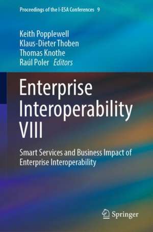 Enterprise Interoperability VIII: Smart Services and Business Impact of Enterprise Interoperability de Keith Popplewell