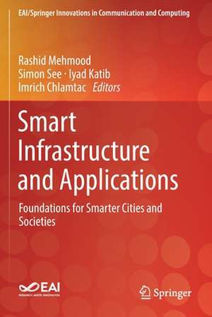 Smart Infrastructure and Applications: Foundations for Smarter Cities and Societies de Rashid Mehmood