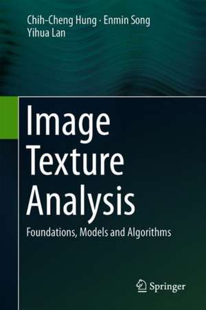 Image Texture Analysis: Foundations, Models and Algorithms de Chih-Cheng Hung