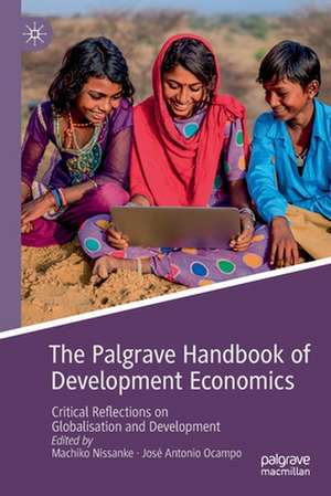 The Palgrave Handbook of Development Economics: Critical Reflections on Globalisation and Development de Machiko Nissanke