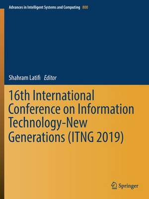 16th International Conference on Information Technology-New Generations (ITNG 2019) de Shahram Latifi