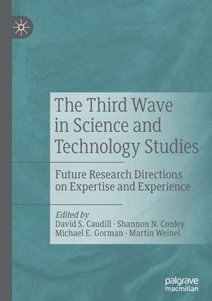 The Third Wave in Science and Technology Studies: Future Research Directions on Expertise and Experience de David S. Caudill