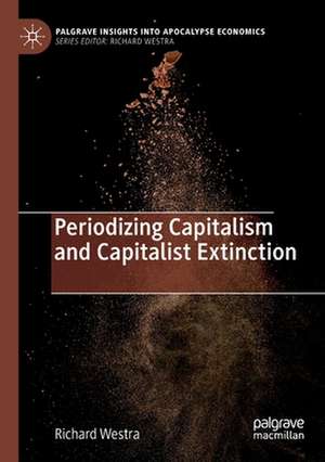 Periodizing Capitalism and Capitalist Extinction de Richard Westra