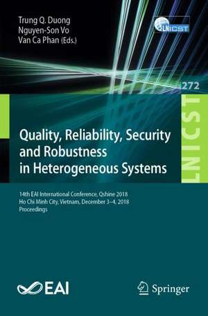 Quality, Reliability, Security and Robustness in Heterogeneous Systems: 14th EAI International Conference, Qshine 2018, Ho Chi Minh City, Vietnam, December 3–4, 2018, Proceedings de Trung Q. Duong