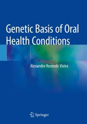 Genetic Basis of Oral Health Conditions de Alexandre Rezende Vieira