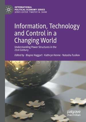 Information, Technology and Control in a Changing World: Understanding Power Structures in the 21st Century de Blayne Haggart