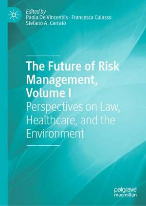 The Future of Risk Management, Volume I: Perspectives on Law, Healthcare, and the Environment de Paola De Vincentiis