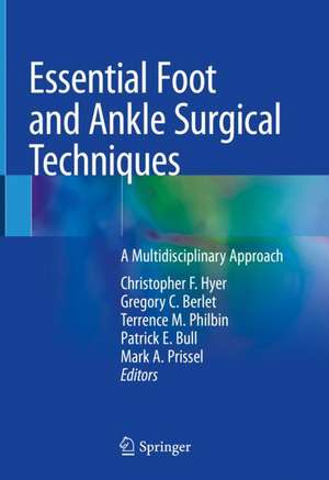 Essential Foot and Ankle Surgical Techniques: A Multidisciplinary Approach de Christopher F. Hyer