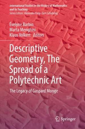 Descriptive Geometry, The Spread of a Polytechnic Art: The Legacy of Gaspard Monge de Évelyne Barbin