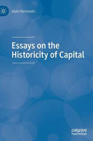 Essays on the Historicity of Capital de Alain Herscovici