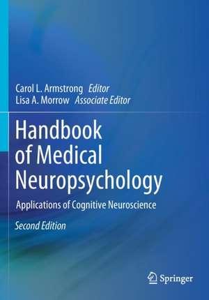 Handbook of Medical Neuropsychology: Applications of Cognitive Neuroscience de Carol L. Armstrong