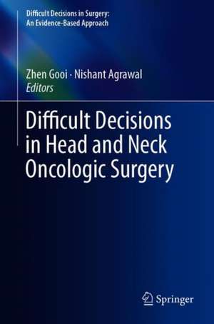 Difficult Decisions in Head and Neck Oncologic Surgery de Zhen Gooi