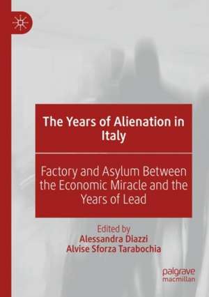 The Years of Alienation in Italy: Factory and Asylum Between the Economic Miracle and the Years of Lead de Alessandra Diazzi