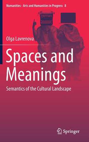 Spaces and Meanings: Semantics of the Cultural Landscape de Olga Lavrenova