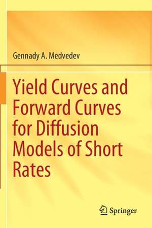 Yield Curves and Forward Curves for Diffusion Models of Short Rates de Gennady A. Medvedev