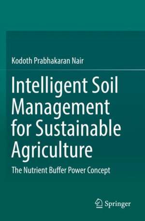 Intelligent Soil Management for Sustainable Agriculture: The Nutrient Buffer Power Concept de Kodoth Prabhakaran Nair