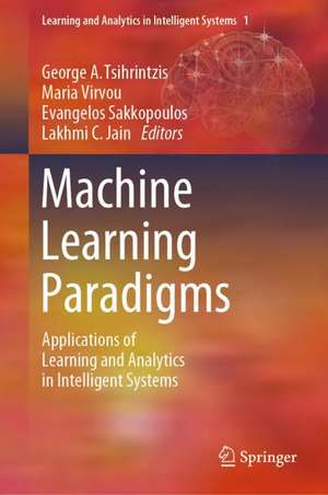 Machine Learning Paradigms: Applications of Learning and Analytics in Intelligent Systems de George A. Tsihrintzis