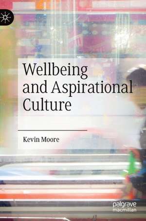 Wellbeing and Aspirational Culture de Kevin Moore