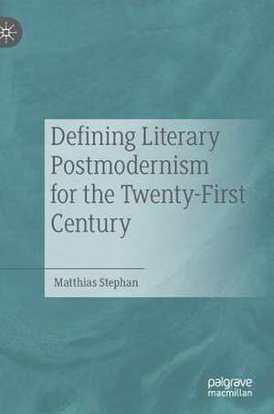 Defining Literary Postmodernism for the Twenty-First Century de Matthias Stephan