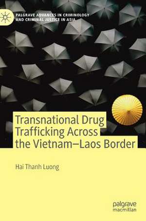 Transnational Drug Trafficking Across the Vietnam-Laos Border de Hai Thanh Luong