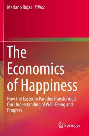 The Economics of Happiness: How the Easterlin Paradox Transformed Our Understanding of Well-Being and Progress de Mariano Rojas