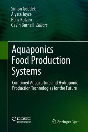 Aquaponics Food Production Systems: Combined Aquaculture and Hydroponic Production Technologies for the Future de Simon Goddek