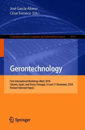 Gerontechnology: First International Workshop, IWoG 2018, Cáceres, Spain, and Évora, Portugal, 14 and 17 December, 2018, Revised Selected Papers de José García-Alonso