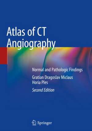 Atlas of CT Angiography: Normal and Pathologic Findings de Gratian Dragoslav Miclaus