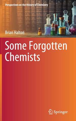 Some Forgotten Chemists de Brian Halton