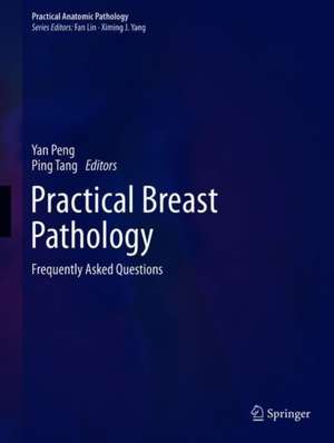 Practical Breast Pathology: Frequently Asked Questions de Yan Peng