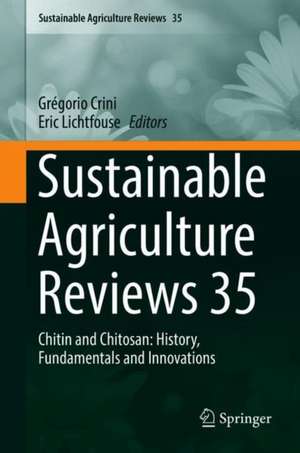 Sustainable Agriculture Reviews 35: Chitin and Chitosan: History, Fundamentals and Innovations de Grégorio Crini