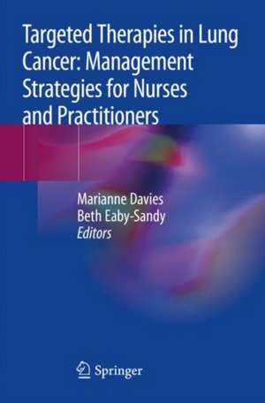 Targeted Therapies in Lung Cancer: Management Strategies for Nurses and Practitioners de Marianne Davies