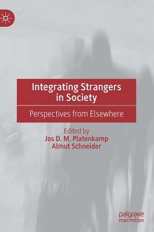 Integrating Strangers in Society: Perspectives from Elsewhere de Jos D. M. Platenkamp