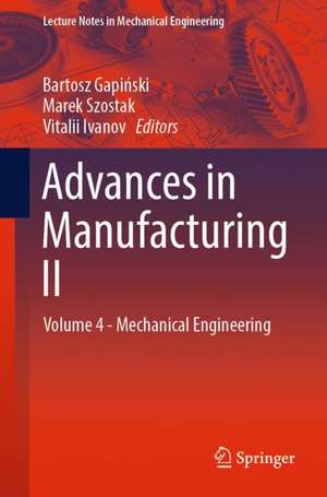 Advances in Manufacturing II: Volume 4 - Mechanical Engineering de Bartosz Gapiński