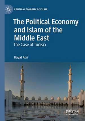 The Political Economy and Islam of the Middle East: The Case of Tunisia de Hayat Alvi