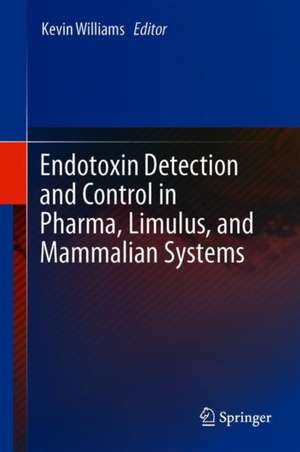 Endotoxin Detection and Control in Pharma, Limulus, and Mammalian Systems de Kevin L. Williams