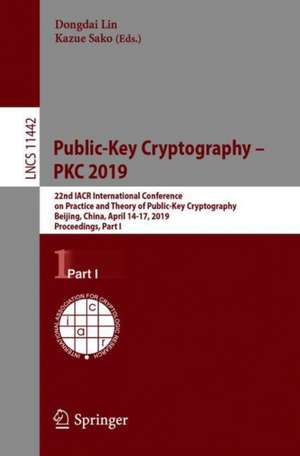 Public-Key Cryptography – PKC 2019: 22nd IACR International Conference on Practice and Theory of Public-Key Cryptography, Beijing, China, April 14-17, 2019, Proceedings, Part I de Dongdai Lin