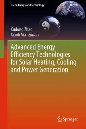 Advanced Energy Efficiency Technologies for Solar Heating, Cooling and Power Generation de Xudong Zhao