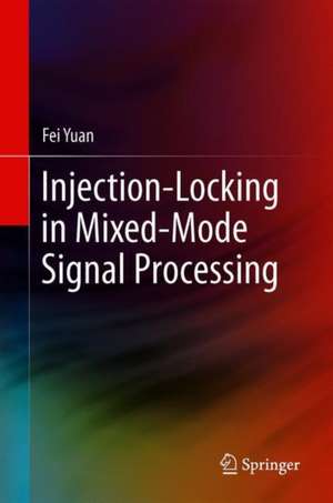 Injection-Locking in Mixed-Mode Signal Processing de Fei Yuan