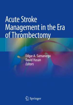 Acute Stroke Management in the Era of Thrombectomy de Edgar A. Samaniego