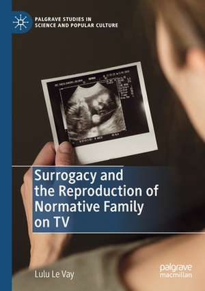 Surrogacy and the Reproduction of Normative Family on TV de Lulu Le Vay