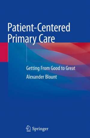 Patient-Centered Primary Care: Getting From Good to Great de Alexander Blount