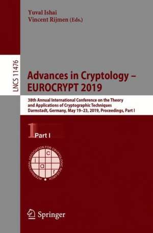 Advances in Cryptology – EUROCRYPT 2019: 38th Annual International Conference on the Theory and Applications of Cryptographic Techniques, Darmstadt, Germany, May 19–23, 2019, Proceedings, Part I de Yuval Ishai