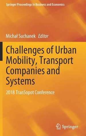 Challenges of Urban Mobility, Transport Companies and Systems: 2018 TranSopot Conference de Michał Suchanek