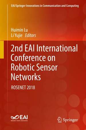 2nd EAI International Conference on Robotic Sensor Networks: ROSENET 2018 de Huimin Lu