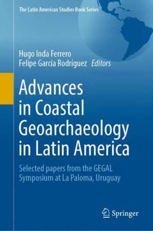 Advances in Coastal Geoarchaeology in Latin America: Selected papers from the GEGAL Symposium at La Paloma, Uruguay de Hugo Inda Ferrero