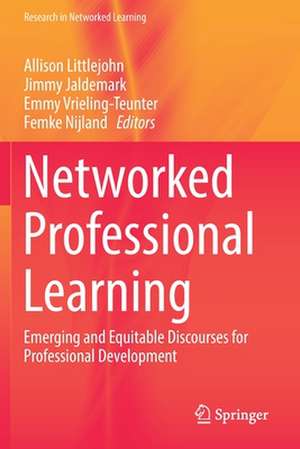 Networked Professional Learning: Emerging and Equitable Discourses for Professional Development de Allison Littlejohn